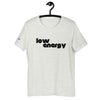 LOW ENERGY - Unisex t-shirt