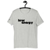 LOW ENERGY - Unisex t-shirt