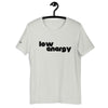 LOW ENERGY - Unisex t-shirt