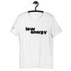 LOW ENERGY - Unisex t-shirt